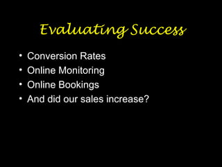 Evaluating Success Conversion Rates Online Monitoring Online Bookings And did our sales increase? 