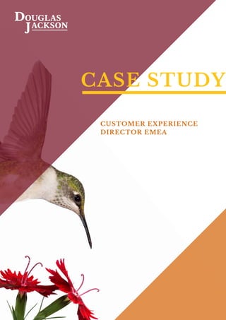 CASE STUDY
CUSTOMER EXPERIENCE
DIRECTOR EMEA
Foreword by
 