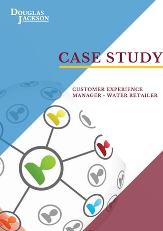 CASE STUDY
CUSTOMER EXPERIENCE
MANAGER - WATER RETAILER
 