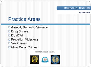 Practice Areas
 Assault, Domestic Violence
 Drug Crimes
 DUI/DWI
 Probation Violations
 Sex Crimes
White Collar Crimes
 