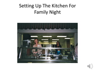 Setting Up The Kitchen For
       Family Night
 