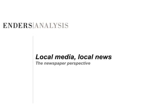 Local media, local news The newspaper perspective 