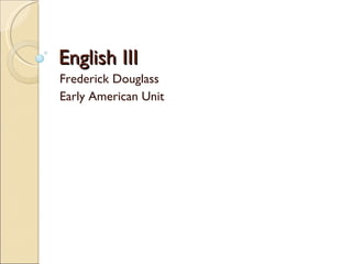 English III Frederick Douglass Early American Unit 