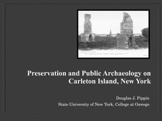Preservation and Public Archaeology on Carleton Island, New York ,[object Object],[object Object]