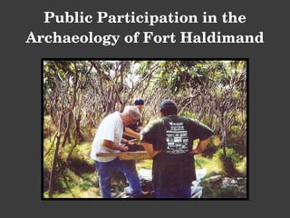 Public Participation in the Archaeology of Fort Haldimand 