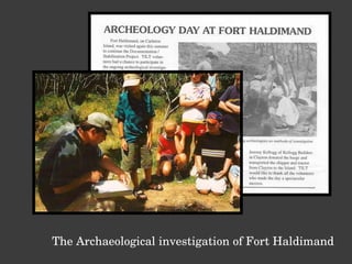 The Archaeological investigation of Fort Haldimand 
