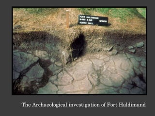 The Archaeological investigation of Fort Haldimand 