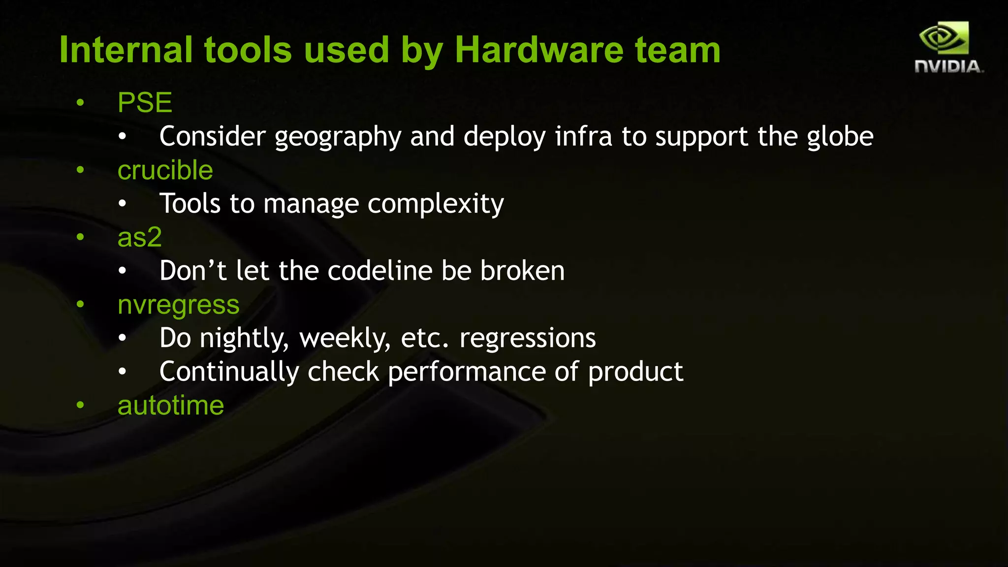 • NVIDIA is the world leader in visual computing
• Very complex Perforce environment enables our
engineering team to manage their files/code
• Perforce partners with us to support the complexity of
our growing business
+
 