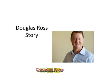 Douglas Ross
   Story
 
