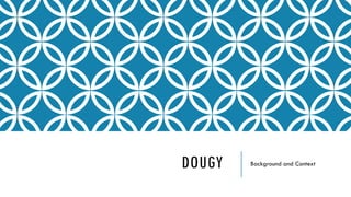 DOUGY Background and Context
 