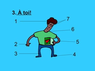 3.   À  toi! 1 7 6 5 4 3 2 