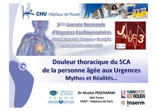 • CHU_ Hôpitaux de Rouen - page 1
Dr	
  Nicolas	
  PESCHANSKI	
  
SAU	
  Tenon	
  
HUEP	
  –	
  Hôpitaux	
  de	
  Paris	
  
 