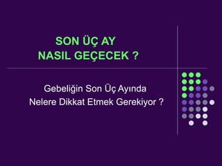 SON ÜÇ AY  NASIL GEÇECEK ?   Gebeliğin Son Üç Ayında  Nelere Dikkat Etmek Gerekiyor ? 