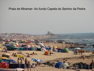 Praia de Miramar- Ao fundo Capela do Senhor da Pedra 