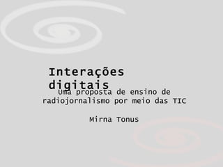 Mirna Tonus Uma proposta de ensino de radiojornalismo por meio das TIC Interações digitais 