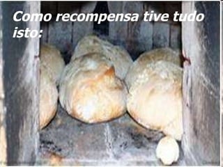 Como recompensa tive tudo isto: 