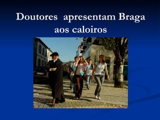 Doutores  apresentam Braga aos caloiros 