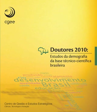 Doutores 2010:
Estudos da demograﬁa
da base técnico-cientíﬁca
brasileira
 