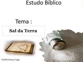 Estudo Bíblico
Tema :
Prof.Pb Vinicius Tiago
 