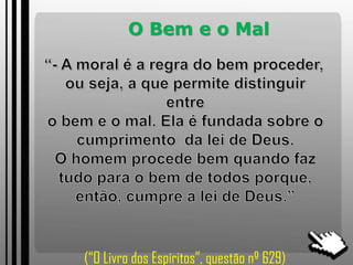 O Bem e o Mal
(“O Livro dos Espíritos”, questão nº 629)
 