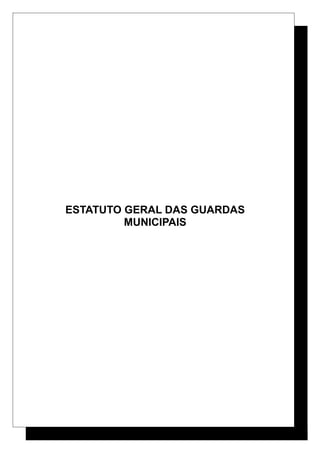 ESTATUTO GERAL DAS GUARDAS
MUNICIPAIS
 