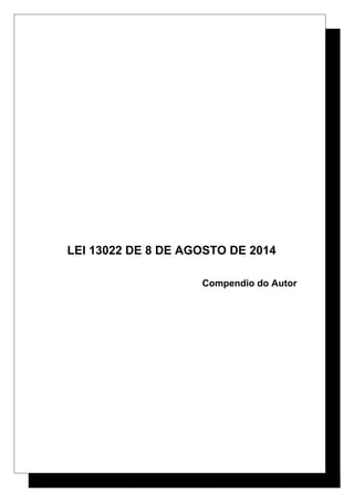 LEI 13022 DE 8 DE AGOSTO DE 2014
Compendio do Autor
 