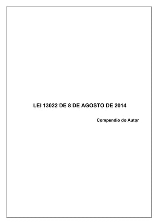 LEI 13022 DE 8 DE AGOSTO DE 2014
Compendio do Autor
 