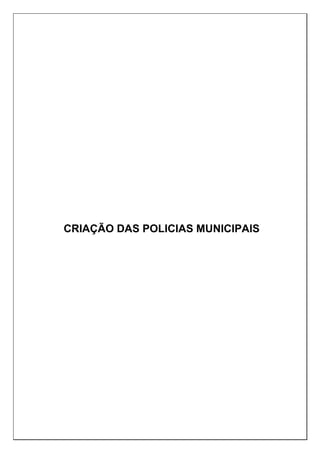 CRIAÇÃO DAS POLICIAS MUNICIPAIS
 