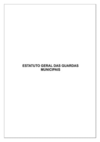 ESTATUTO GERAL DAS GUARDAS
MUNICIPAIS
 