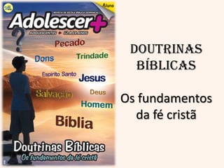 Doutrinas
  Bíblicas

Os fundamentos
  da fé cristã
 