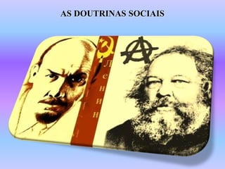 AS DOUTRINAS SOCIAIS
 