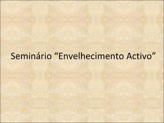 Seminário “Envelhecimento Activo” 