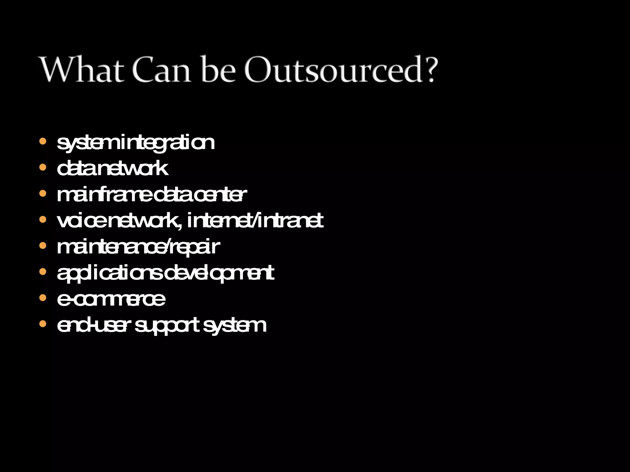 system integration  data network  mainframe data center  voice network, internet/intranet  maintenance/repair  applications development  e-commerce  end-user support system  