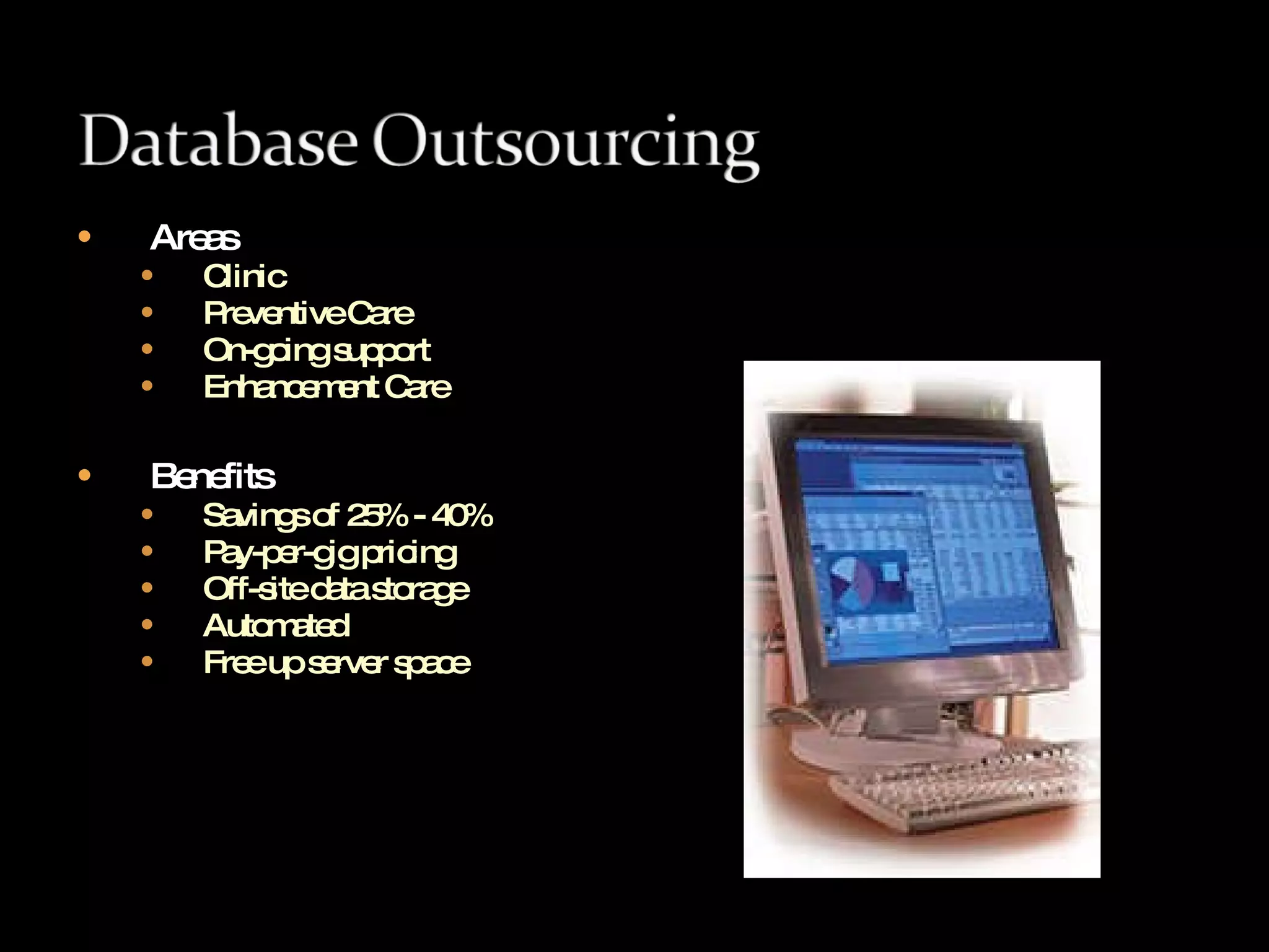 Areas Clinic Preventive Care On-going support  Enhancement Care Benefits Savings of 25% - 40% Pay-per-gig pricing   Off-site data storage  Automated  Free up server space 
