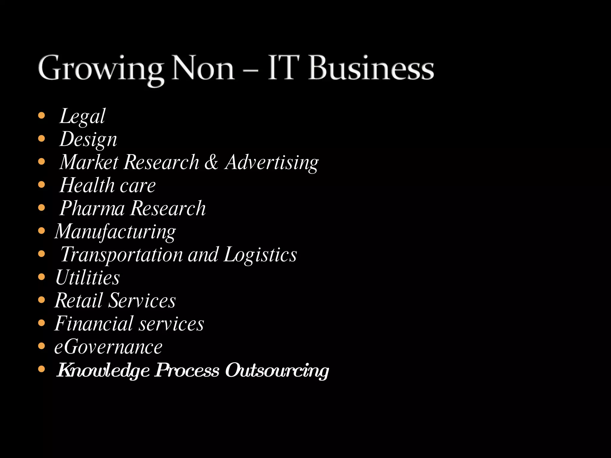 Legal Design Market Research & Advertising Health care Pharma Research Manufacturing Transportation and Logistics Utilities Retail Services Financial services eGovernance Knowledge Process Outsourcing 