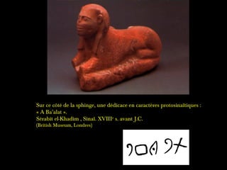 Inscription bilingue, en égyptien et en cananéen :  
aimé de Hathor
et « Me’aheb Ba’alt » = Aimé de Ba’alat
 