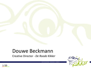 Douwe Beckmann
       Creative Director - De Roode Kikker


1/20
 