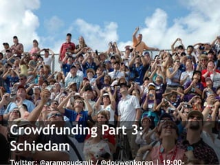 Crowdfunding Part 3:
Schiedam
 