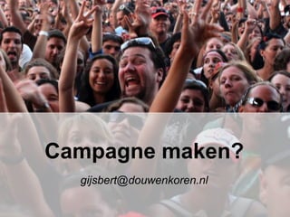 Campagne maken?
gijsbert@douwenkoren.nl
 