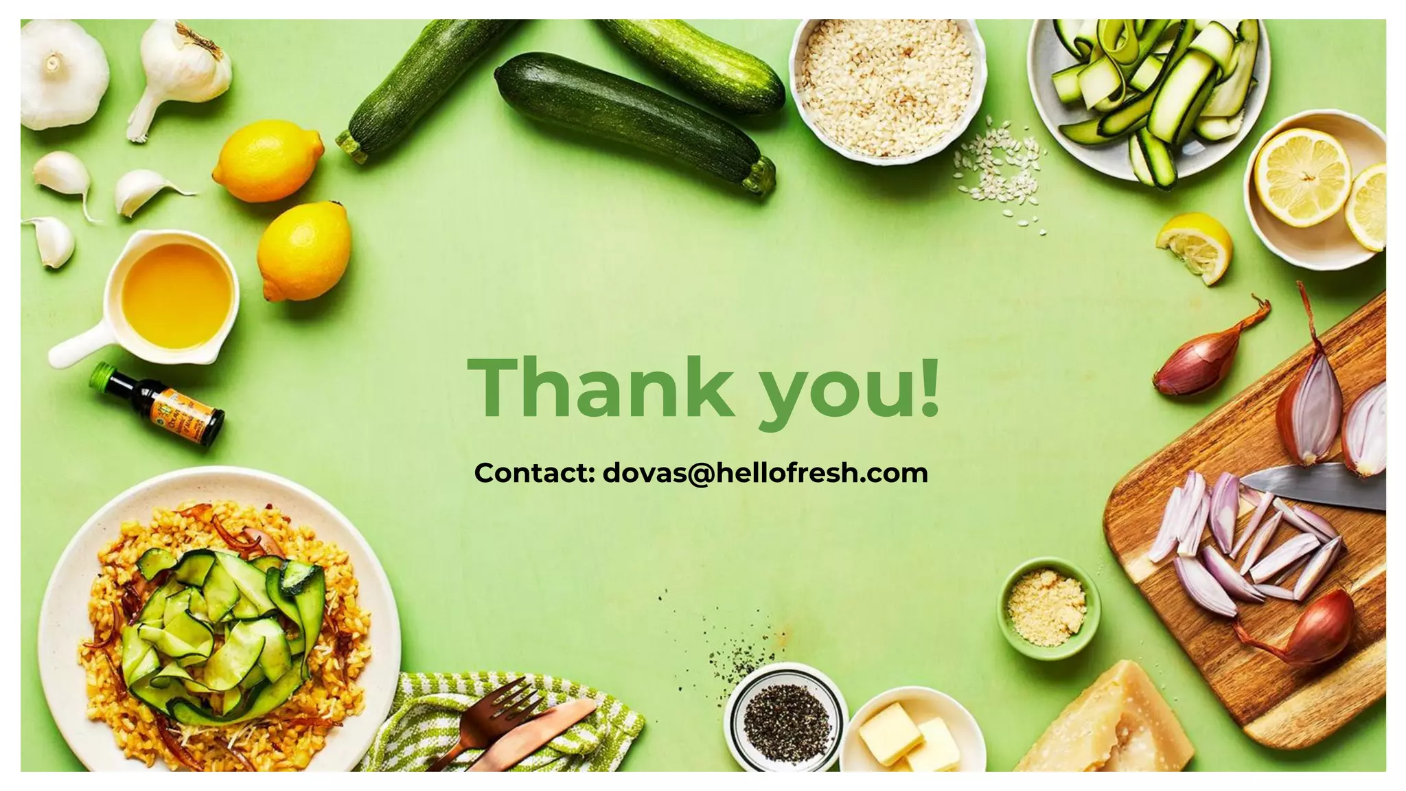 Thank you!
Contact: dovas@hellofresh.com
 
