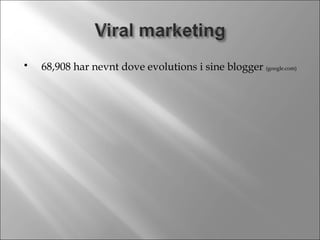 68,908 har nevnt dove evolutions i sine blogger  (google.com) 