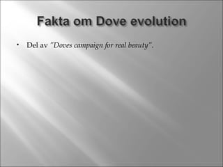 Del av  ”Doves campaign for real beauty”. 