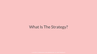 © SOCIOLLA. CONFIDENTIAL AND PROPRIETARY. ALL RIGHT RESERVED
What Is The Strategy?
 