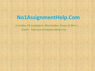 No1AssignmentHelp.Com
Covering All Assignment, Dissertation, Essays & More…
Email : Sales@no1assignmenthelp.com
 