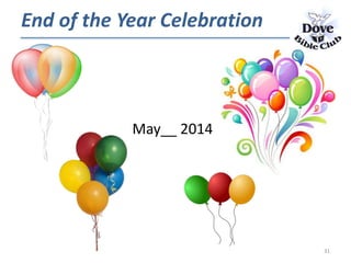 31
End of the Year Celebration
May__ 2014
 