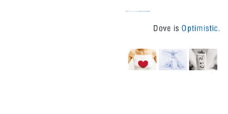 Dove is Optimistic.
the dove way values & personality55
 