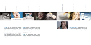 I N 1989, Dove was launched in Italy using the
“ Conviction of Users” testimonial campaign, as well
as the medical program. Test markets in France and
Germany followed in 1990.
I N 1991, Dove began its global rollout. A new adver-
tising idea developed in Canada —“Litmus Test”—
added a powerful weapon to Dove’s communication
arsenal: the use of objective proof.
1957,DOVEBAR,U.S.
1950S,DOVEBAR,U.S.
1980S,DOVEBAR,U.S.
1988,JEANSHY,U.S.
I N 1995, Dove took its ﬁrst signiﬁcant step outside
the cleansing bar category in the U.S. with the launch
of Moisturizing Body Wash. Around the world, addi-
tional categories swiftly followed: deodorants in 1997
and body lotions in 1998.
IN 1999, Dove was successfully launched in Japan.
And in 2000, the Dove Hair Care launch took place in
Taiwan, followed by an aggressive rollout during 2001
and 2002.
1989,DOVEBAR,ITALY
1991,LITMUSTEST,CANADA
1997,DOVEDEODORANT,ITALY
1999,DOVELAUNCH,JAPAN
2000,DOVEHAIR,TAIWAN
D O V E E X I S T S T O D AY in over 80 countries and is one
of Unilever’s fastest-growing brands. Dove is a brand
built on a simple and enduring principle: make the
consumer a real promise, and keep it. Consistently.
 