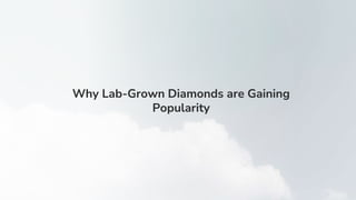 Why Lab-Grown Diamonds are Gaining
Popularity
 