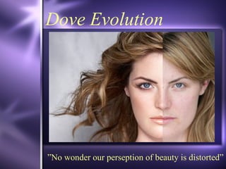 Dove Evolution ” No wonder our perseption of beauty is distorted” 