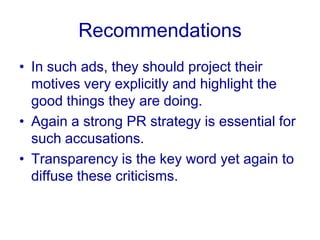 RecommendationUnilever as a whole should become more involved in their CSR activities so as to  create an alibi. 